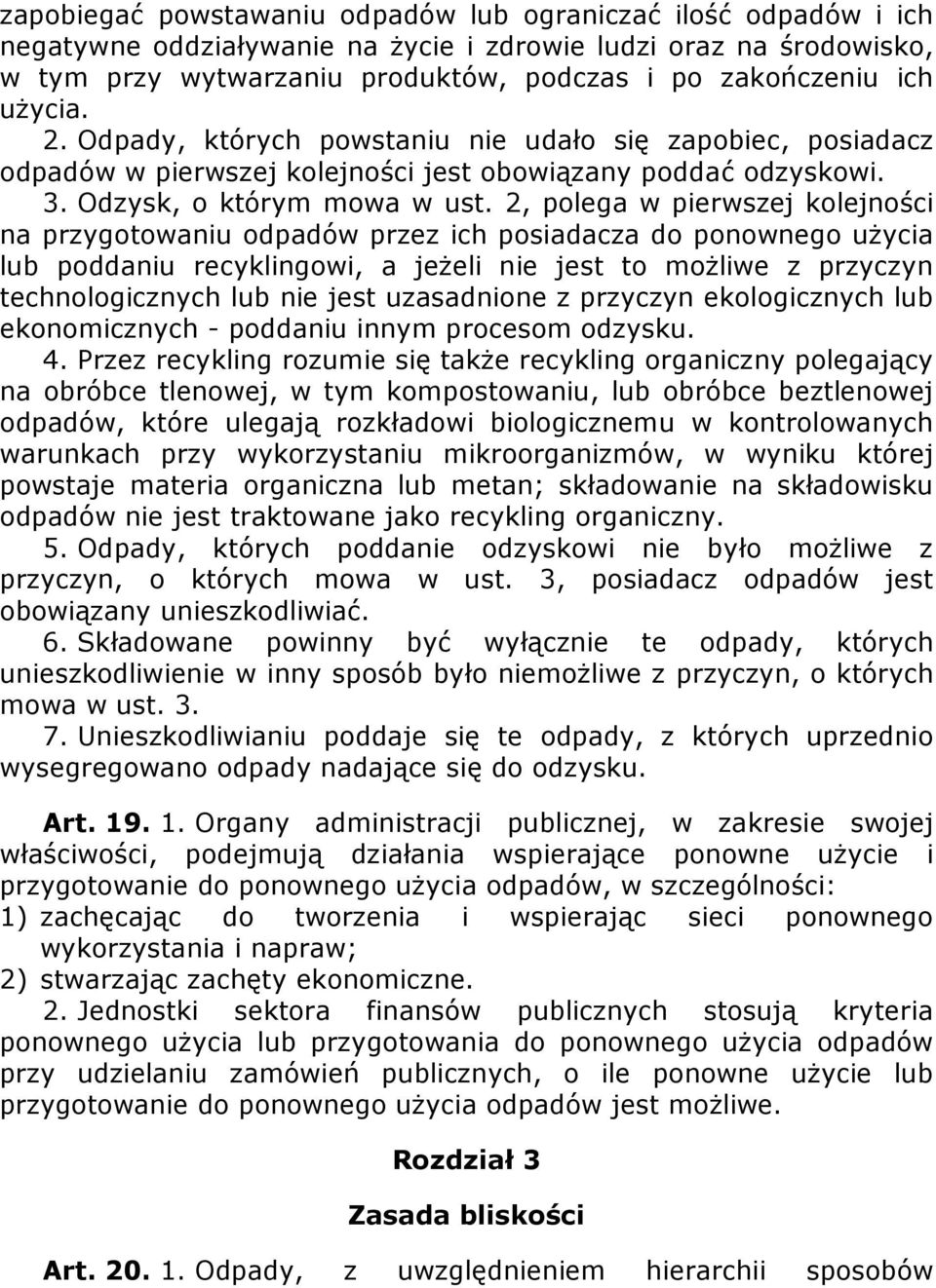 2, polega w pierwszej kolejności na przygotowaniu odpadów przez ich posiadacza do ponownego użycia lub poddaniu recyklingowi, a jeżeli nie jest to możliwe z przyczyn technologicznych lub nie jest