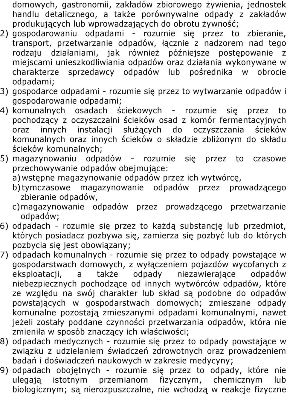 oraz działania wykonywane w charakterze sprzedawcy odpadów lub pośrednika w obrocie odpadami; 3) gospodarce odpadami - rozumie się przez to wytwarzanie odpadów i gospodarowanie odpadami; 4)