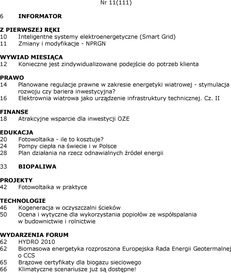 II FINANSE 18 Atrakcyjne wsparcie dla inwestycji OZE 20 Fotowoltaika - ile to kosztuje?