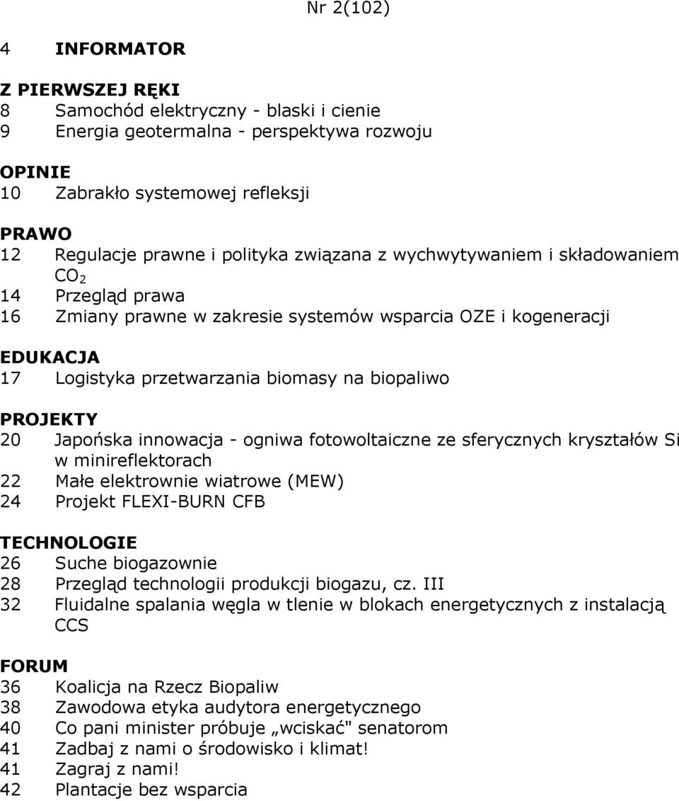 sferycznych kryształów Si w minireflektorach 22 Małe elektrownie wiatrowe (MEW) 24 Projekt FLEXI-BURN CFB 26 Suche biogazownie 28 Przegląd technologii produkcji biogazu, cz.