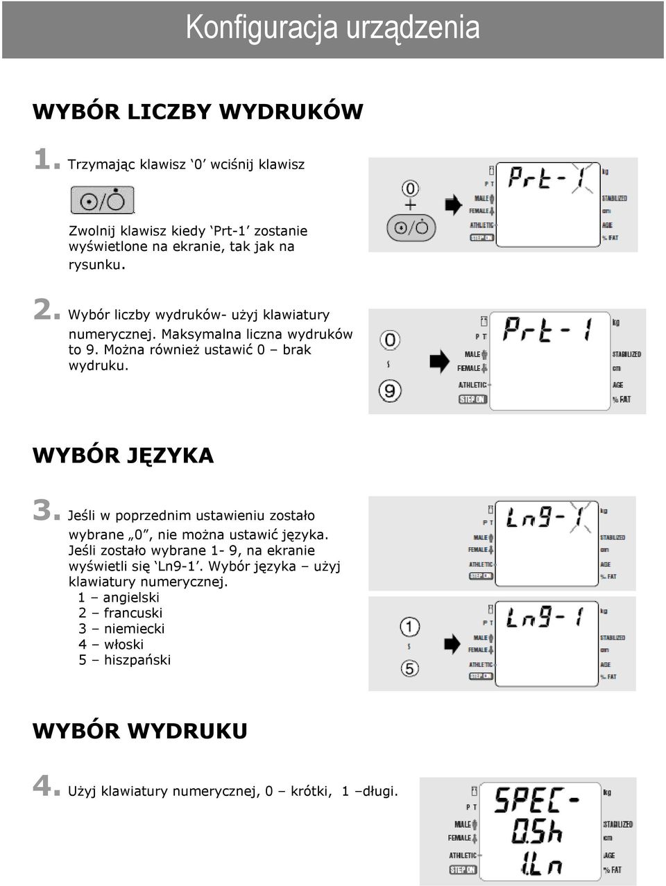 Wybór liczby wydruków- użyj klawiatury numerycznej. Maksymalna liczna wydruków to 9. Można również ustawić 0 brak wydruku. WYBÓR JĘZYKA 3.