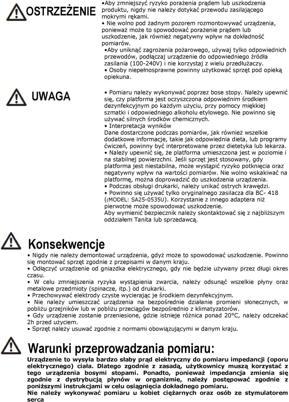 Aby uniknąć zagrożenia pożarowego, używaj tylko odpowiednich przewodów, podłączaj urządzenie do odpowiedniego źródła zasilania (100-240V) i nie korzystaj z wielu przedłużaczy.