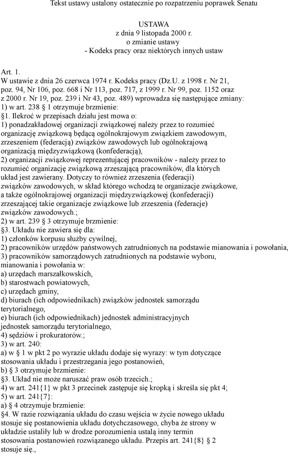 489) wprowadza się następujące zmiany: 1) w art. 238 1 otrzymuje brzmienie: 1.