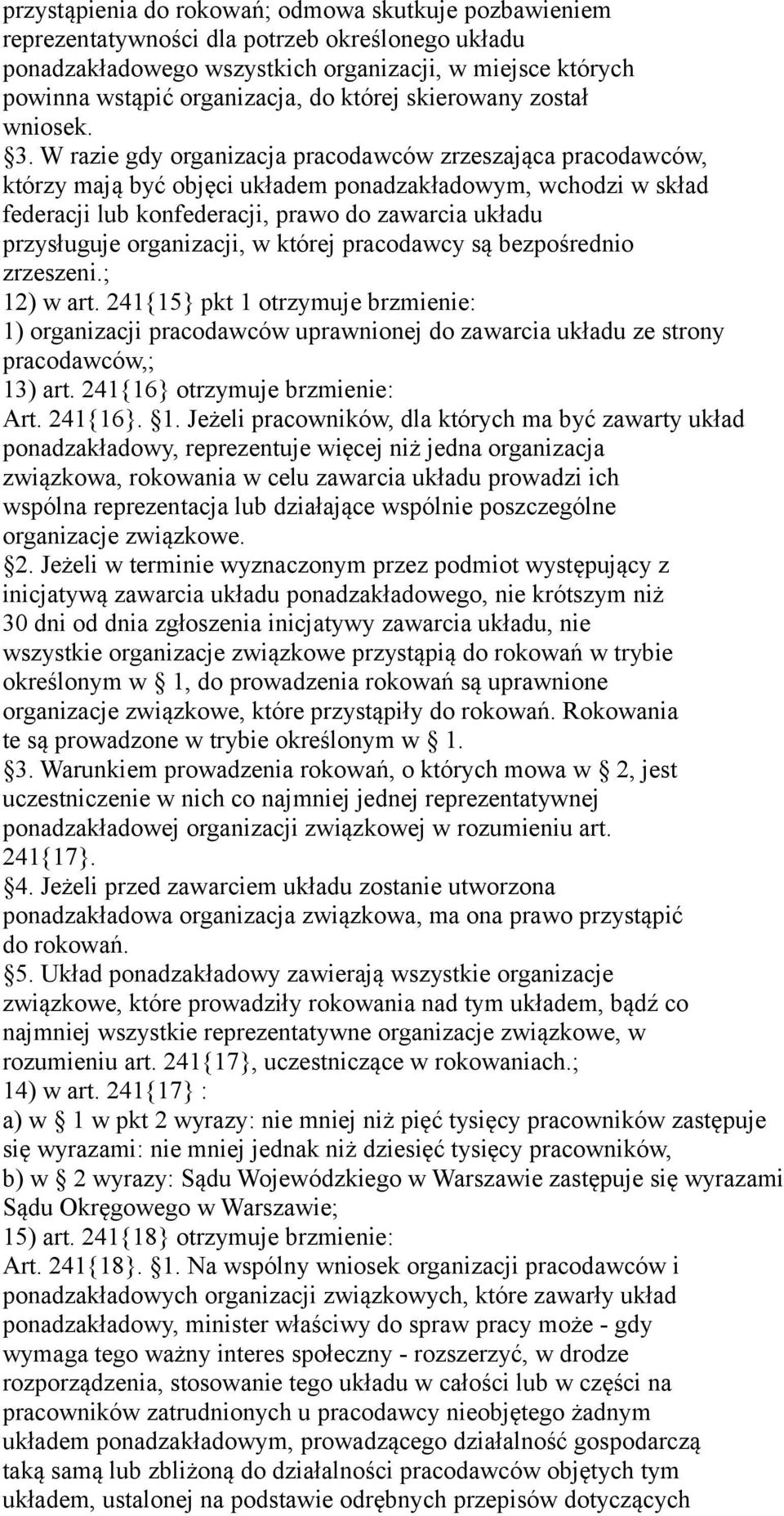 W razie gdy organizacja pracodawców zrzeszająca pracodawców, którzy mają być objęci układem ponadzakładowym, wchodzi w skład federacji lub konfederacji, prawo do zawarcia układu przysługuje