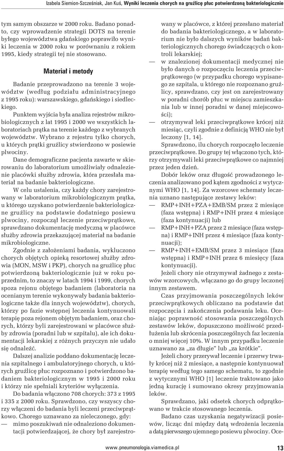 Materiał i metody Badanie przeprowadzono na terenie 3 województw (według podziału administracyjnego z 1995 roku): warszawskiego, gdańskiego i siedleckiego.