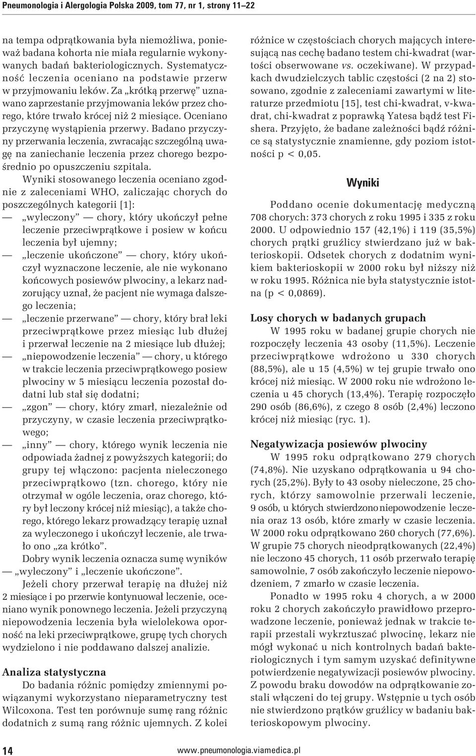 Oceniano przyczynę wystąpienia przerwy. Badano przyczyny przerwania leczenia, zwracając szczególną uwagę na zaniechanie leczenia przez chorego bezpośrednio po opuszczeniu szpitala.