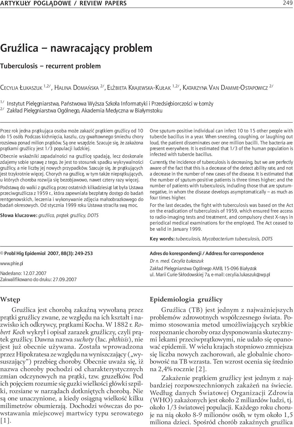 2/ 1/ Instytut Pielęgniarstwa, Państwowa Wyższa Szkoła Informatyki i Przedsiębiorczości w Łomży 2/ Zakład Pielęgniarstwa Ogólnego, Akademia Medyczna w Białymstoku Przez rok jedna prątkująca osoba