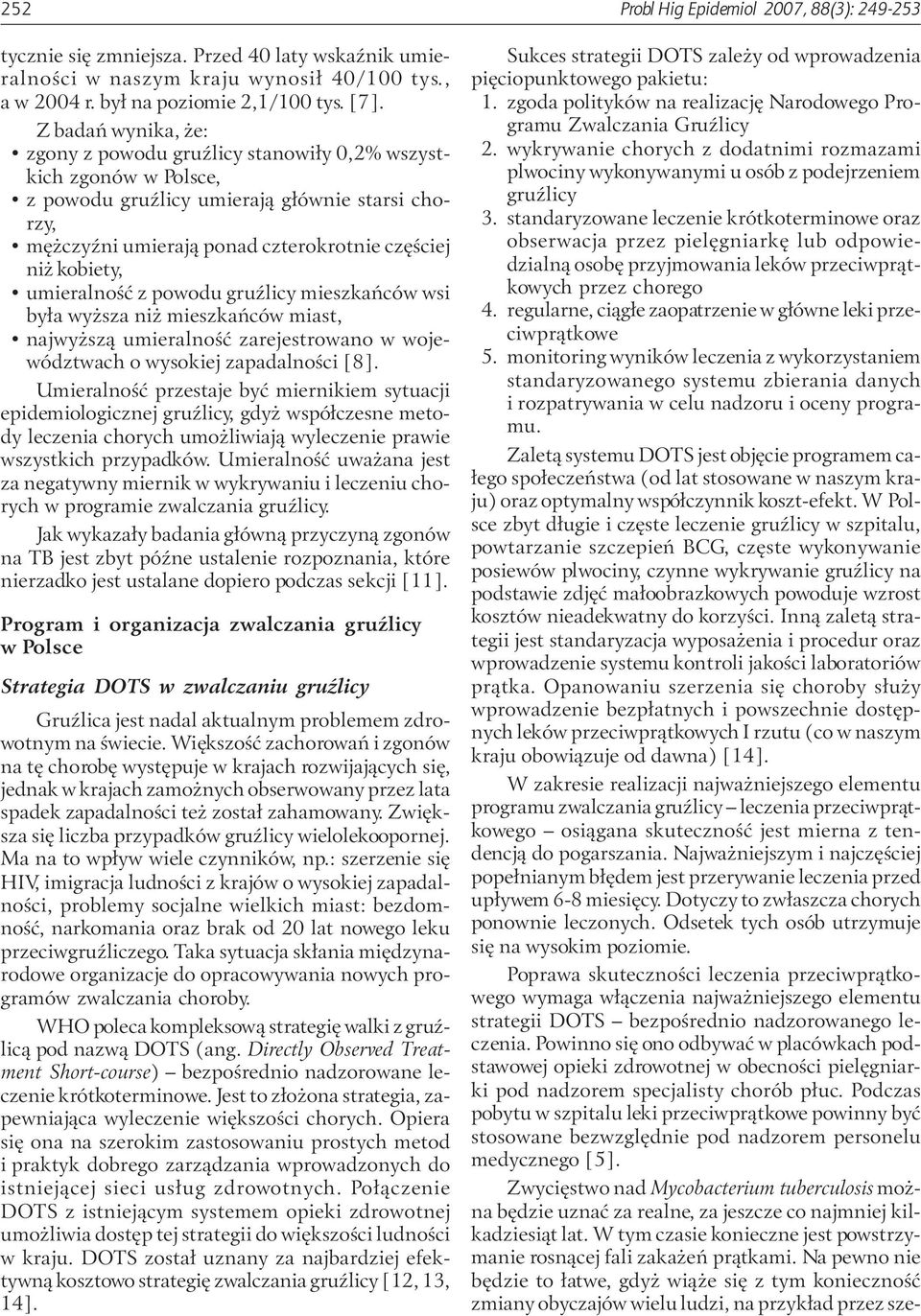 umieralność z powodu gruźlicy mieszkańców wsi była wyższa niż mieszkańców miast, najwyższą umieralność zarejestrowano w województwach o wysokiej zapadalności [8].