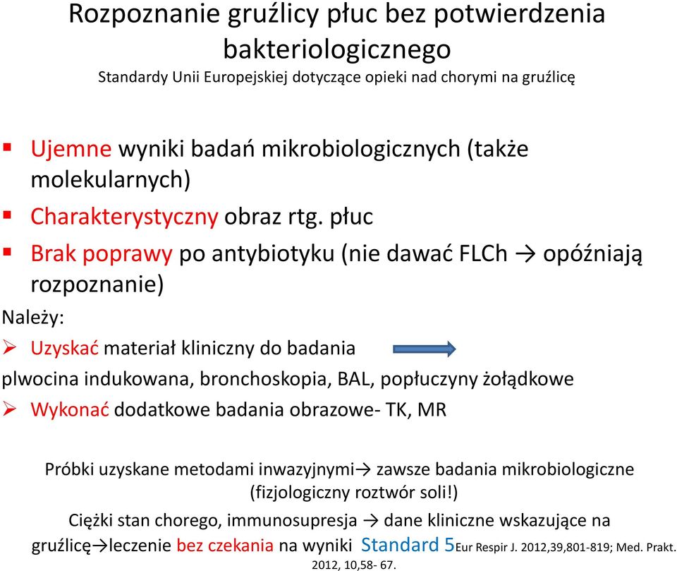 popłuczyny żołądkowe Wykonad dodatkowe badania obrazowe- TK, MR Próbki uzyskane metodami inwazyjnymi zawsze badania mikrobiologiczne (fizjologiczny roztwór soli!