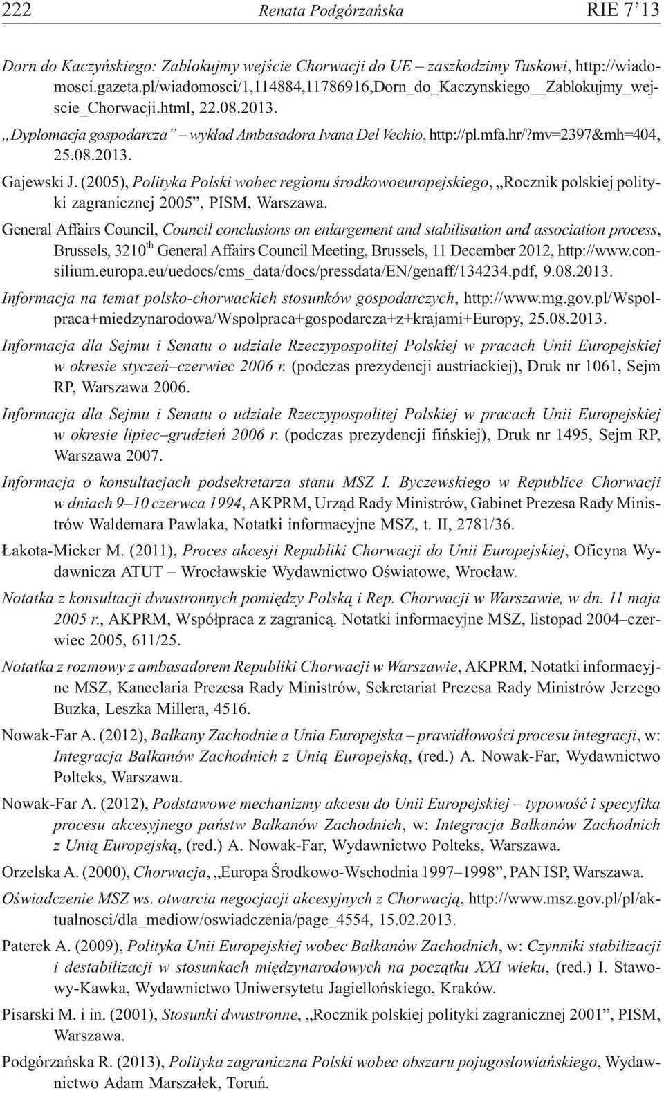 (2005), Polityka Polski wobec regionu œrodkowoeuropejskiego, Rocznik polskiej polityki zagranicznej 2005, PISM, Warszawa.