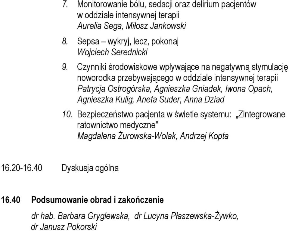 Czynniki środowiskowe wpływające na negatywną stymulację noworodka przebywającego w oddziale intensywnej terapii Patrycja Ostrogórska, Agnieszka Gniadek,