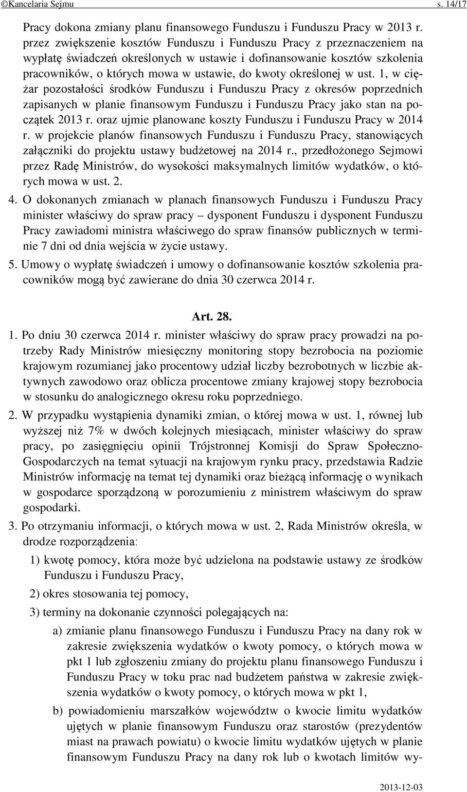 określonej w ust. 1, w ciężar pozostałości środków Funduszu i Funduszu Pracy z okresów poprzednich zapisanych w planie finansowym Funduszu i Funduszu Pracy jako stan na początek 2013 r.