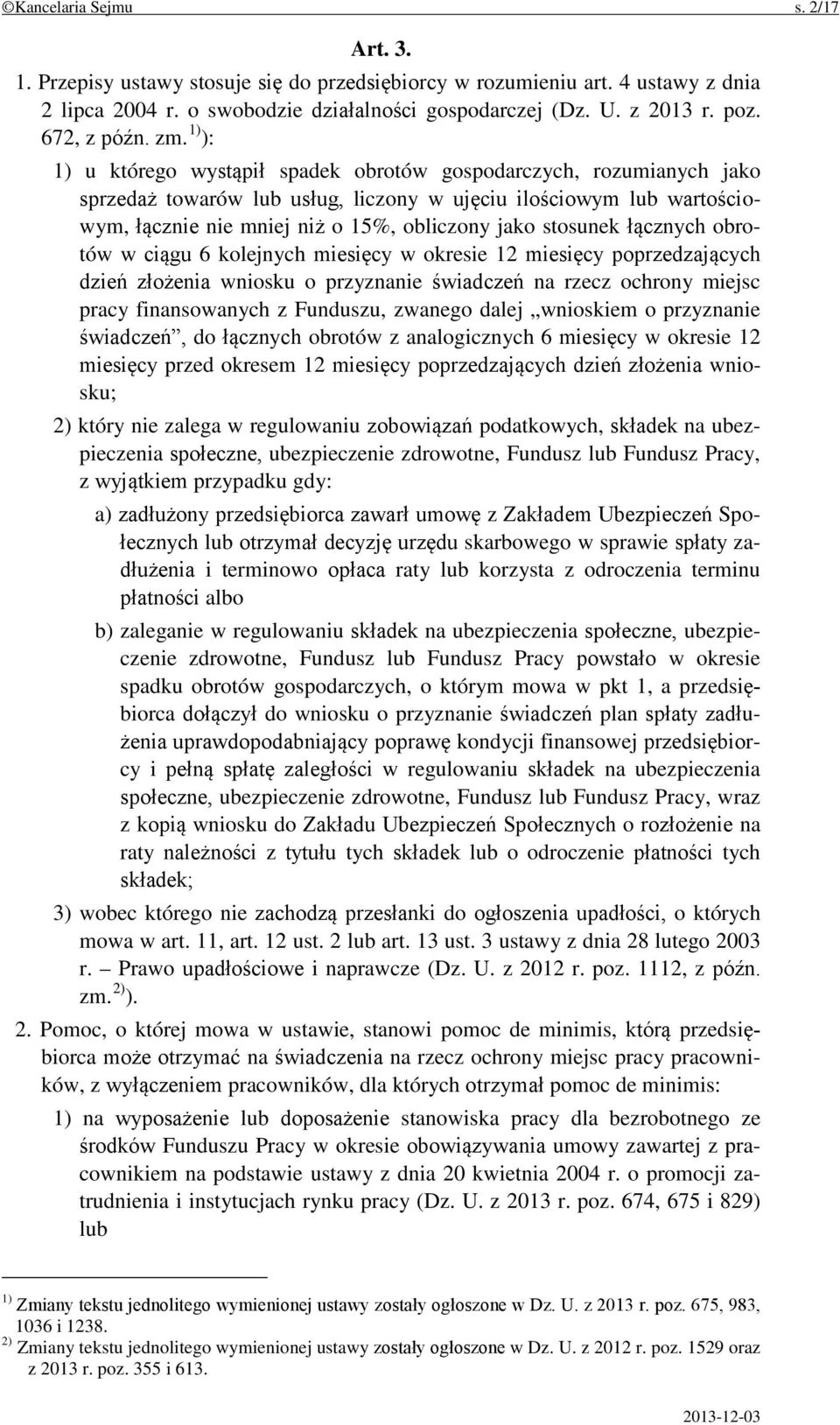 1) ): 1) u którego wystąpił spadek obrotów gospodarczych, rozumianych jako sprzedaż towarów lub usług, liczony w ujęciu ilościowym lub wartościowym, łącznie nie mniej niż o 15%, obliczony jako