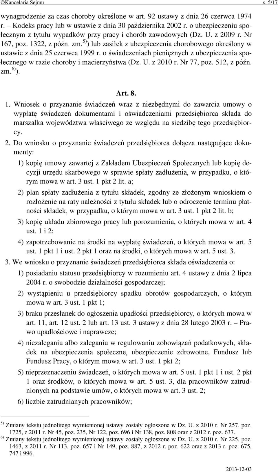 5) ) lub zasiłek z ubezpieczenia chorobowego określony w ustawie z dnia 25 czerwca 1999 r. o świadczeniach pieniężnych z ubezpieczenia społecznego w razie choroby i macierzyństwa (Dz. U. z 2010 r.