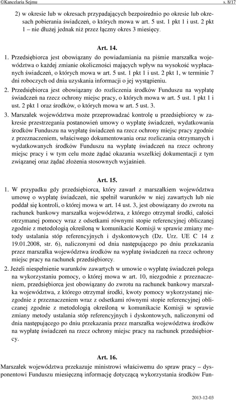 5 ust. 1 pkt 1 i ust. 2 pkt 1, w terminie 7 dni roboczych od dnia uzyskania informacji o jej wystąpieniu. 2. Przedsiębiorca jest obowiązany do rozliczenia środków Funduszu na wypłatę świadczeń na rzecz ochrony miejsc pracy, o których mowa w art.