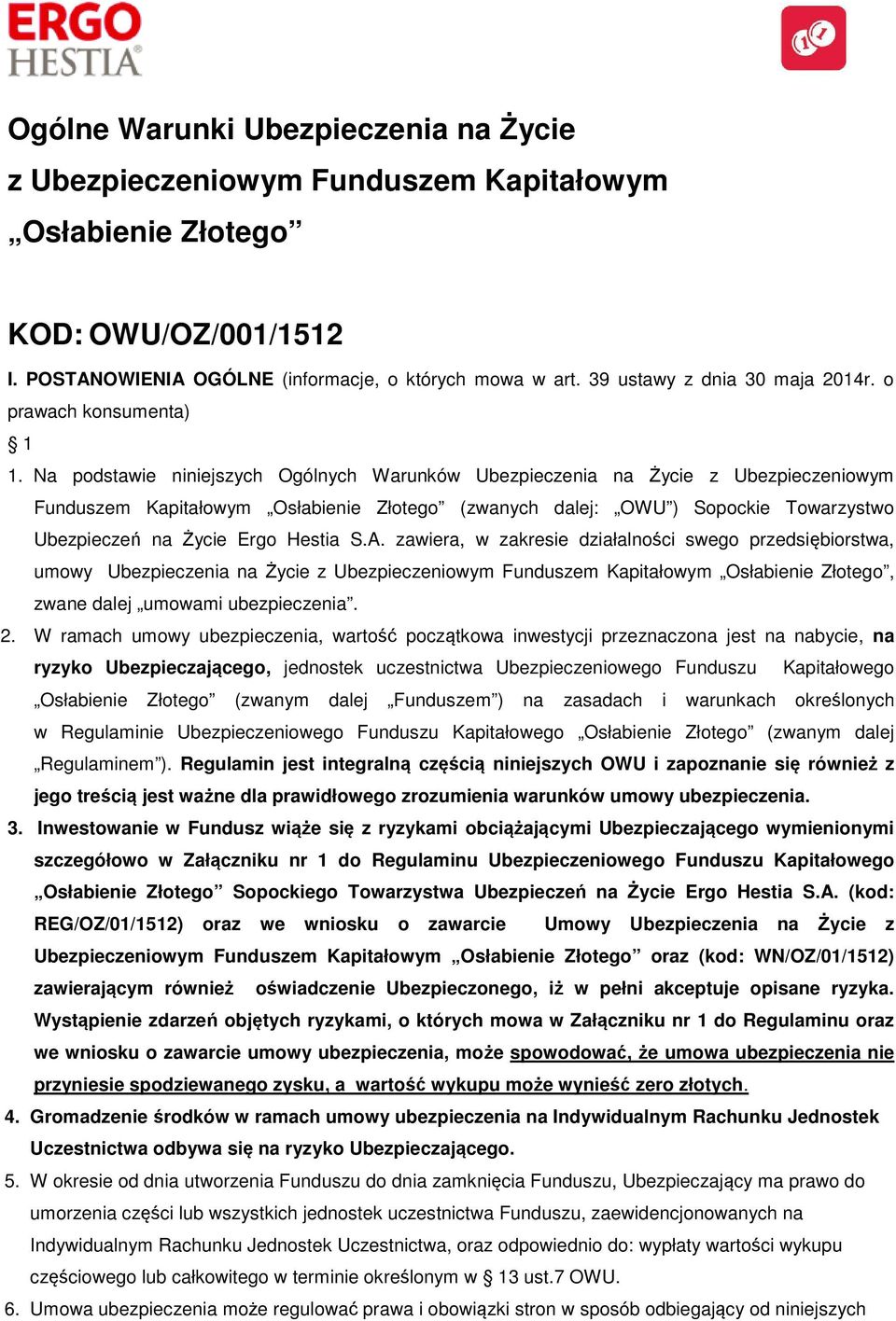 Na podstawie niniejszych Ogólnych Warunków Ubezpieczenia na Życie z Ubezpieczeniowym Funduszem Kapitałowym Osłabienie Złotego (zwanych dalej: OWU ) Sopockie Towarzystwo Ubezpieczeń na Życie Ergo