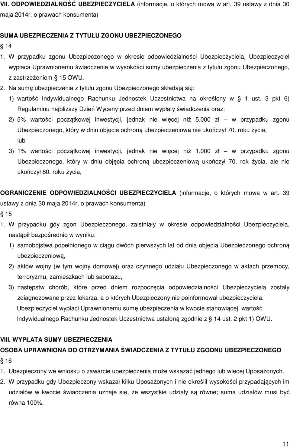 zastrzeżeniem 15 OWU. 2. Na sumę ubezpieczenia z tytułu zgonu Ubezpieczonego składają się: 1) wartość Indywidualnego Rachunku Jednostek Uczestnictwa na określony w 1 ust.