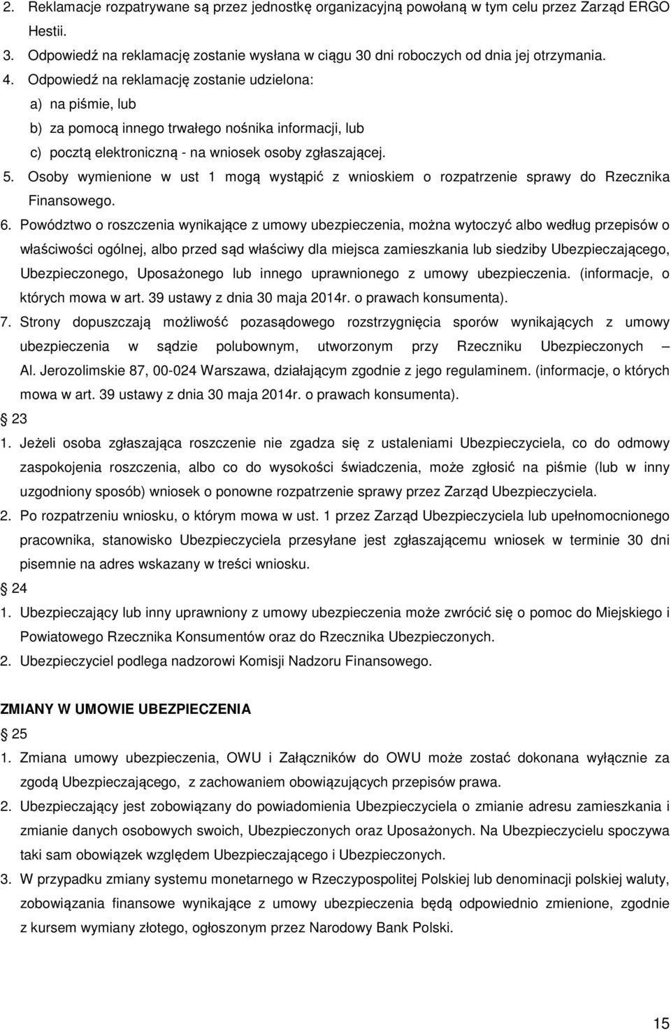 Osoby wymienione w ust 1 mogą wystąpić z wnioskiem o rozpatrzenie sprawy do Rzecznika Finansowego. 6.