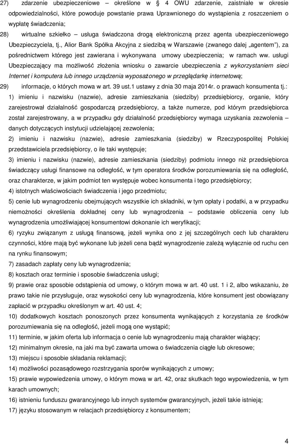 , Alior Bank Spółka Akcyjna z siedzibą w Warszawie (zwanego dalej agentem ), za pośrednictwem którego jest zawierana i wykonywana umowy ubezpieczenia; w ramach ww.