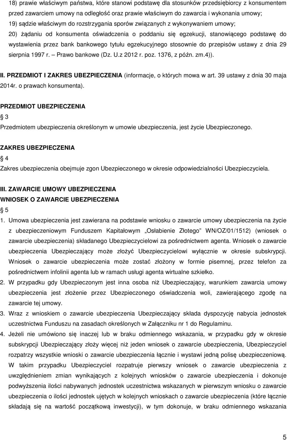 egzekucyjnego stosownie do przepisów ustawy z dnia 29 sierpnia 1997 r. Prawo bankowe (Dz. U.z 2012 r. poz. 1376, z późn. zm.4)). II. PRZEDMIOT I ZAKRES UBEZPIECZENIA (informacje, o których mowa w art.