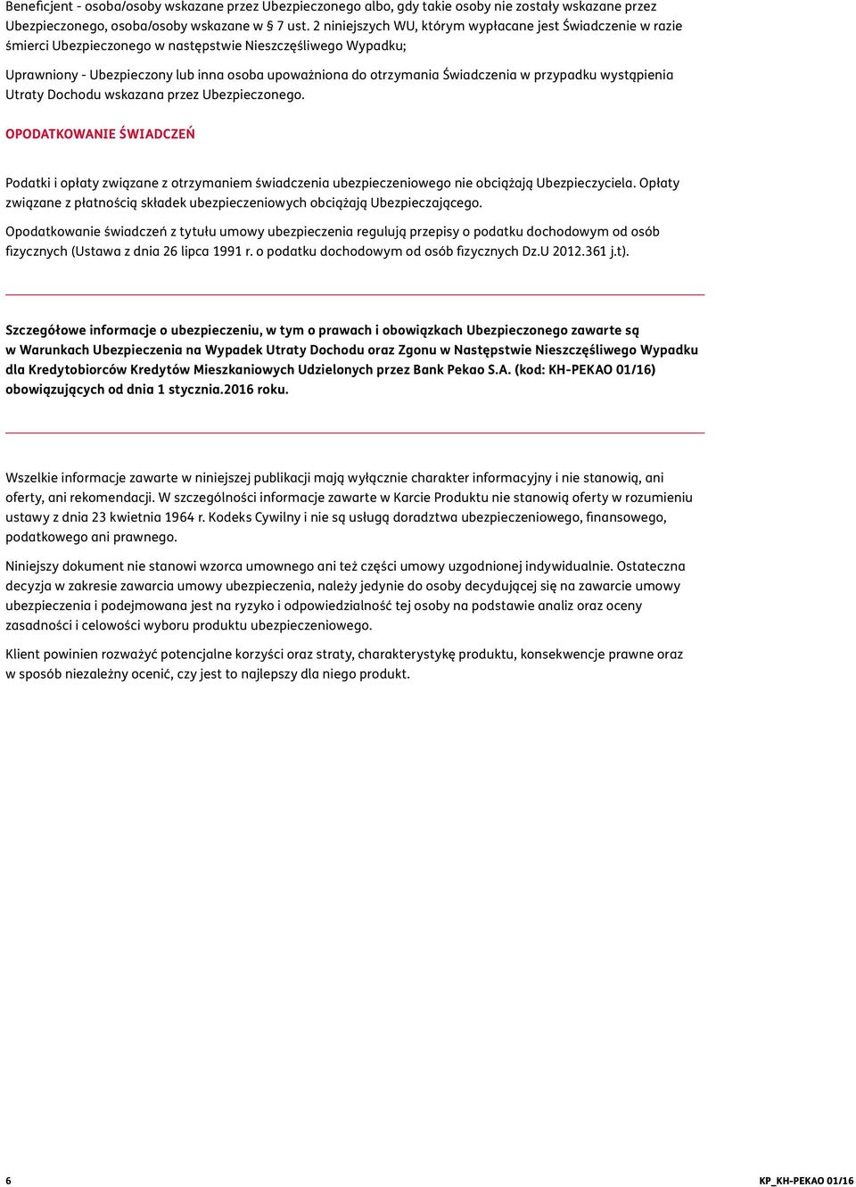 Świadczenia w przypadku wystąpienia Utraty Dochodu wskazana przez Ubezpieczonego.