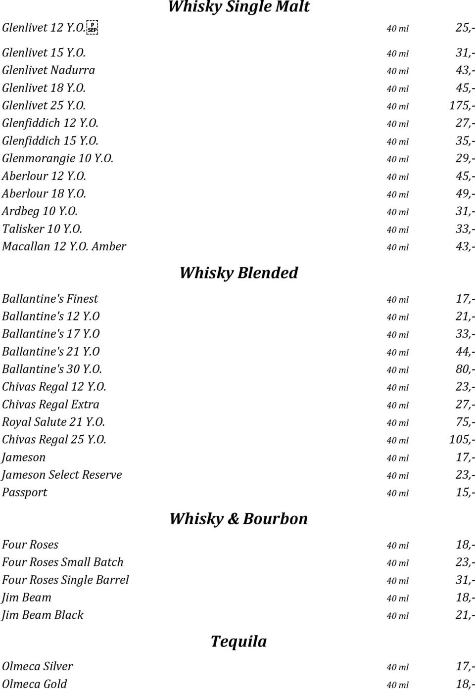 O 40 ml 21,- Ballantine's 17 Y.O 40 ml 33,- Ballantine's 21 Y.O 40 ml 44,- Ballantine's 30 Y.O. 40 ml 80,- Chivas Regal 12 Y.O. 40 ml 23,- Chivas Regal Extra 40 ml 27,- Royal Salute 21 Y.O. 40 ml 75,- Chivas Regal 25 Y.
