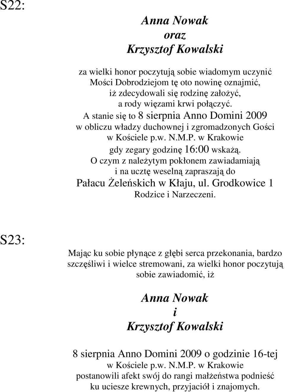 O czym z należytym pokłonem zawadamają na ucztę weselną zapraszają do Pałacu Żeleńskch w Kłaju, ul. Grodkowce 1 Rodzce Narzeczen.