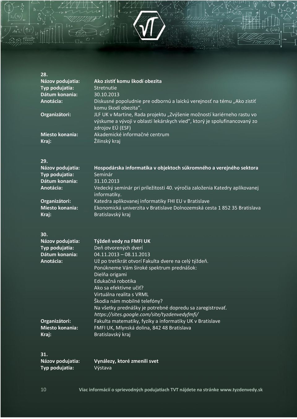 kraj Hospodárska informatika v objektoch súkromného a verejného sektora 31.10.2013 Vedecký seminár pri príležitosti 40. výročia založenia Katedry aplikovanej informatiky.