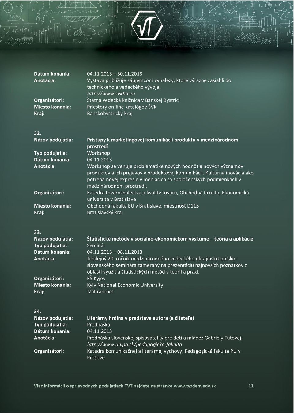 2013 Workshop sa venuje problematike nových hodnôt a nových významov produktov a ich prejavov v produktovej komunikácii.