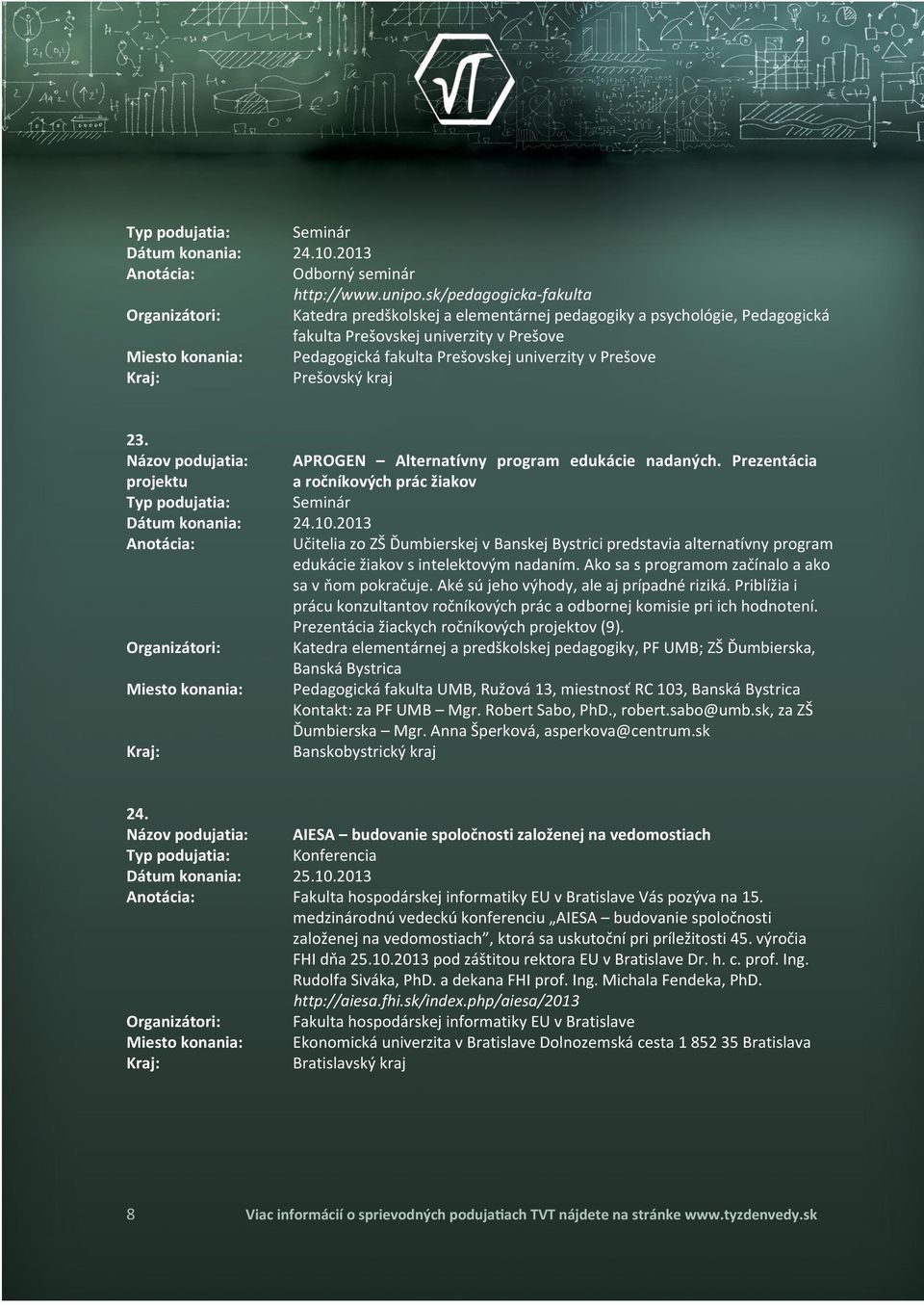kraj 23. projektu 24. 8 APROGEN Alternatívny program edukácie nadaných. Prezentácia a ročníkových prác žiakov 24.10.