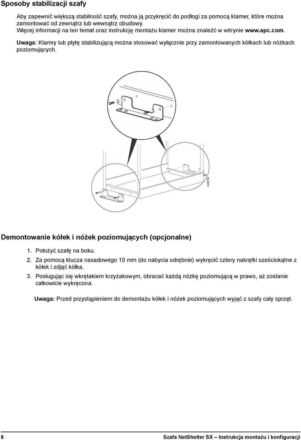 Uwaga: Klamry lub płytę stabilizującą można stosować wyłącznie przy zamontowanych kółkach lub nóżkach poziomujących. ns0879a Demontowanie kółek i nóżek poziomujących (opcjonalne) 1.