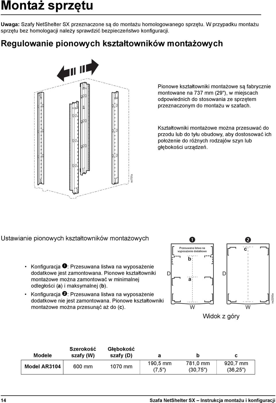 szafach. Kształtowniki montażowe można przesuwać do przodu lub do tyłu obudowy, aby dostosować ich położenie do różnych rodzajów szyn lub głębokości urządzeń.