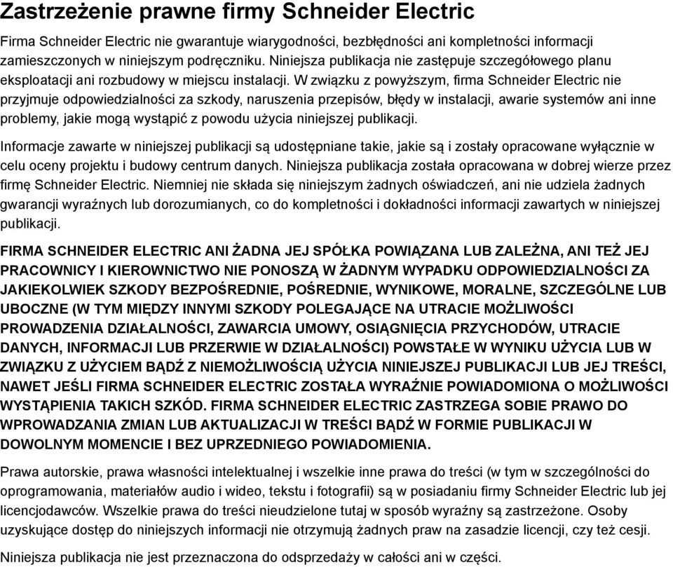 W związku z powyższym, firma Schneider Electric nie przyjmuje odpowiedzialności za szkody, naruszenia przepisów, błędy w instalacji, awarie systemów ani inne problemy, jakie mogą wystąpić z powodu