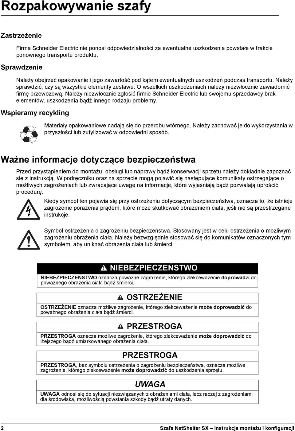 O wszelkich uszkodzeniach należy niezwłocznie zawiadomić firmę przewozową.