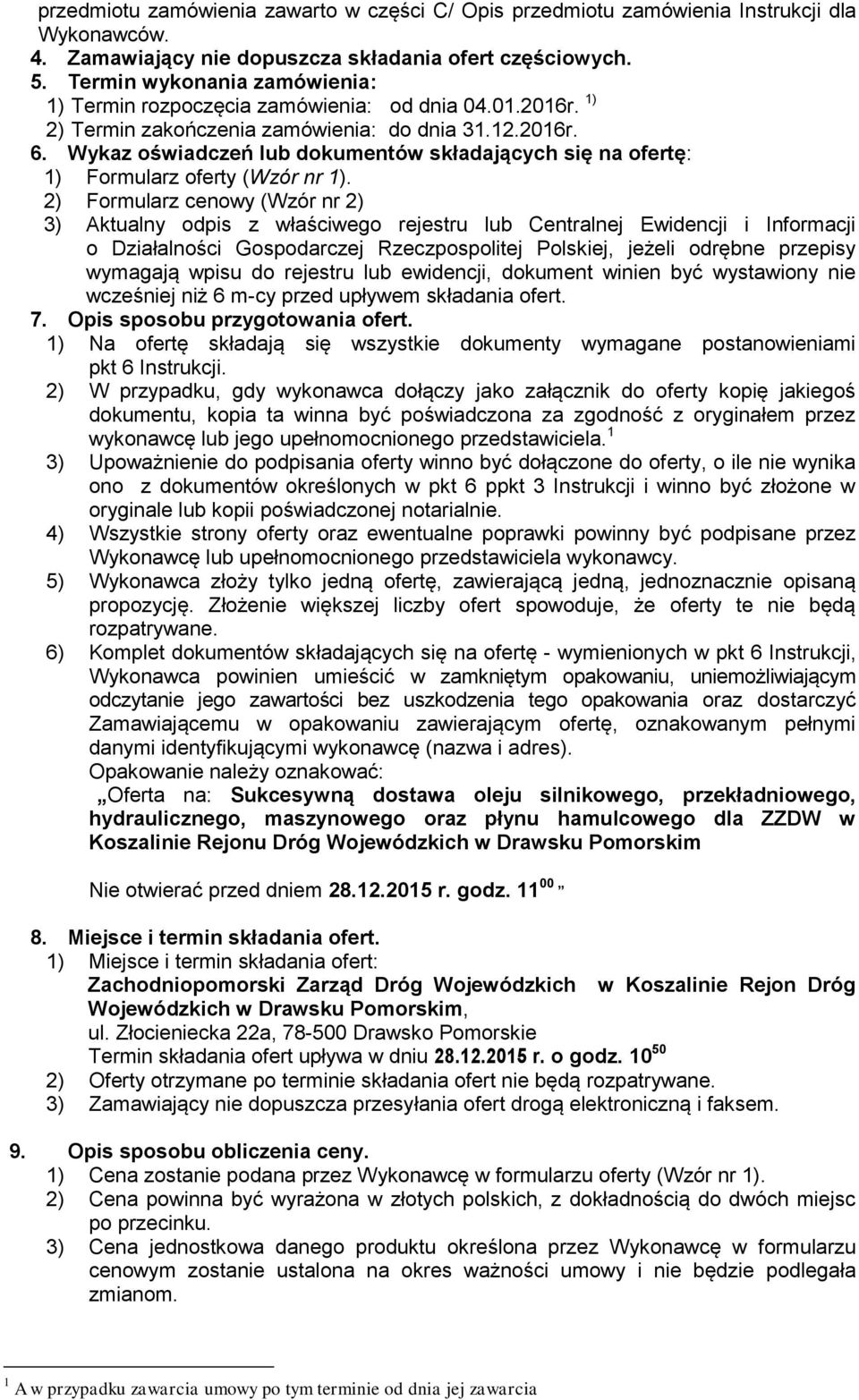 Wykaz oświadczeń lub dokumentów składających się na ofertę: 1) Formularz oferty (Wzór nr 1).