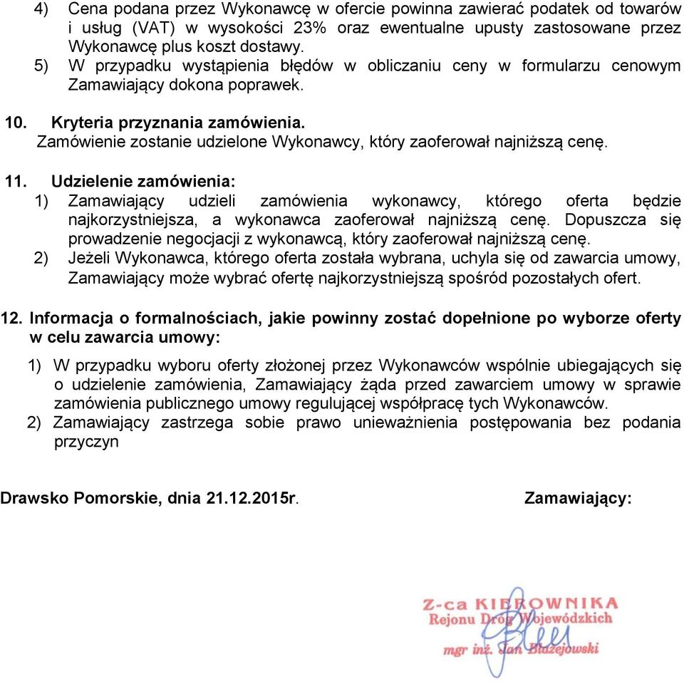 Zamówienie zostanie udzielone Wykonawcy, który zaoferował najniższą cenę. 11.