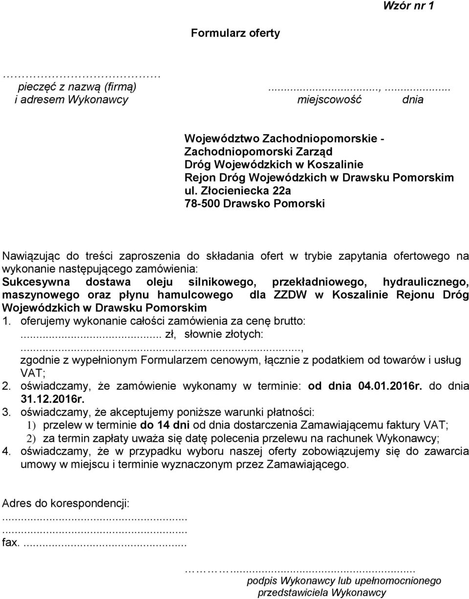 Złocieniecka 22a 78-500 Drawsko Pomorski Nawiązując do treści zaproszenia do składania ofert w trybie zapytania ofertowego na wykonanie następującego zamówienia: Sukcesywna dostawa oleju silnikowego,