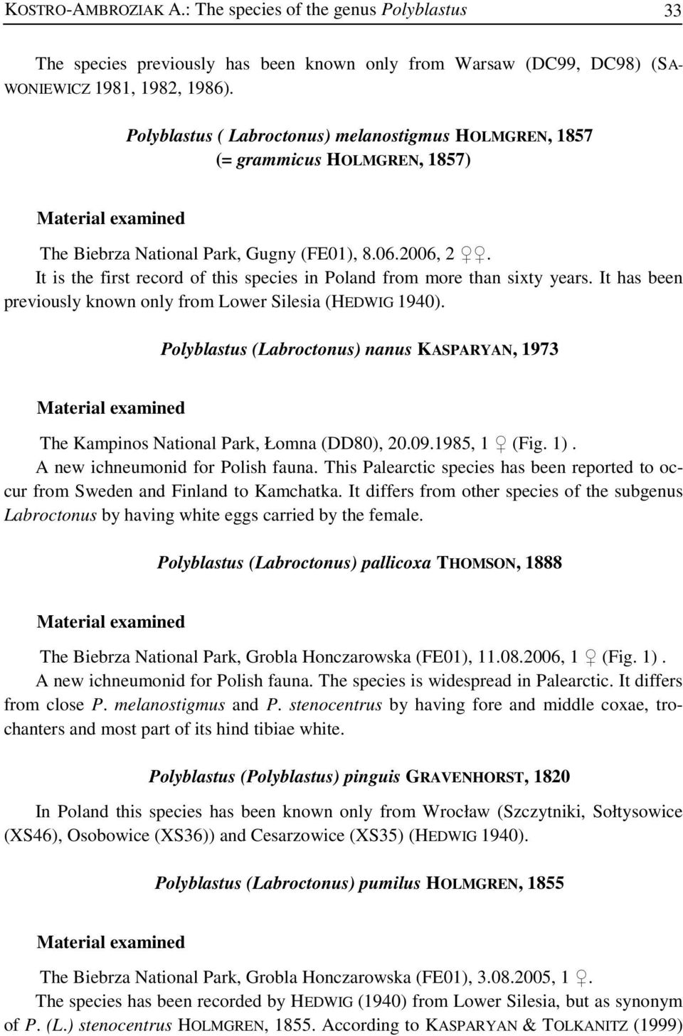 It is the first record of this species in Poland from more than sixty years. It has been previously known only from Lower Silesia (HEDWIG 1940).
