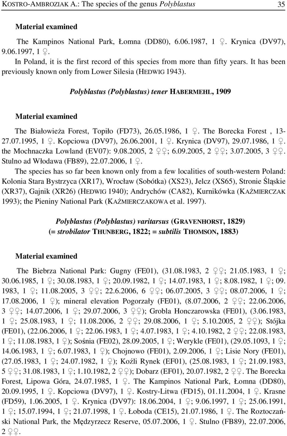 Polyblastus (Polyblastus) tener HABERMEHL, 1909 The Białowieża Forest, Topiło (FD73), 26.05.1986, 1. The Borecka Forest, 13-27.07.1995, 1. Kopciowa (DV97), 26.06.2001, 1. Krynica (DV97), 29.07.1986, 1. the Mochnaczka Lowland (EV07): 9.