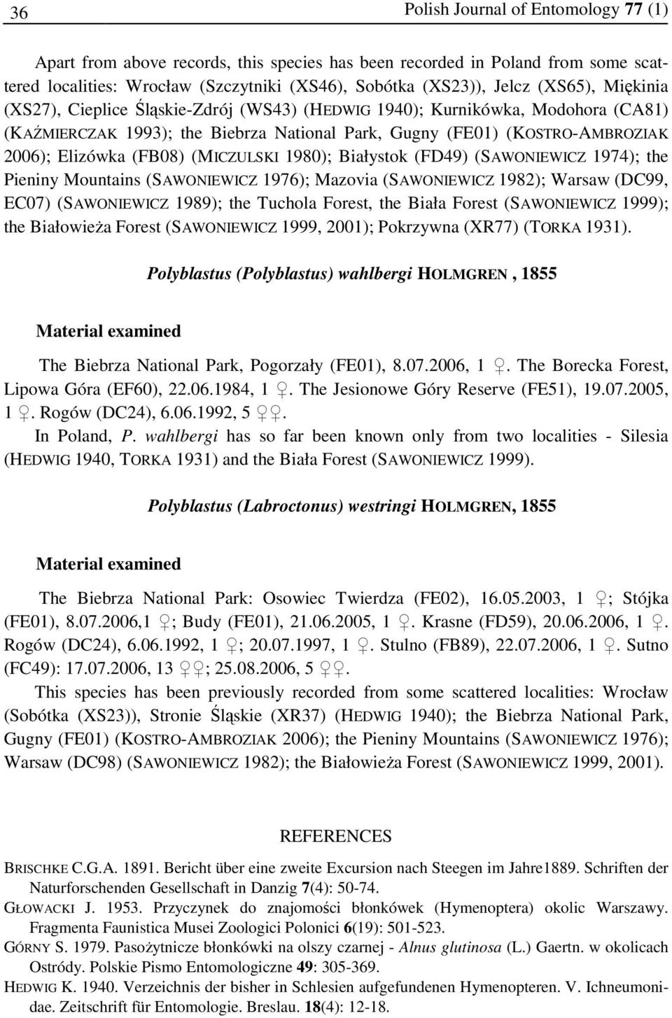 (MICZULSKI 1980); Białystok (FD49) (SAWONIEWICZ 1974); the Pieniny Mountains (SAWONIEWICZ 1976); Mazovia (SAWONIEWICZ 1982); Warsaw (DC99, EC07) (SAWONIEWICZ 1989); the Tuchola Forest, the Biała
