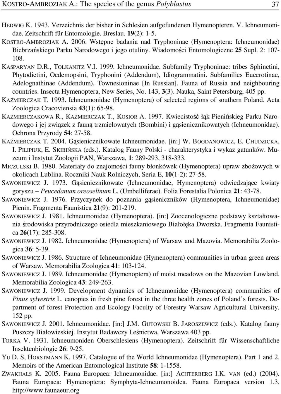KASPARYAN D.R., TOLKANITZ V.I. 1999. Ichneumonidae. Subfamily Tryphoninae: tribes Sphinctini, Phytodietini, Oedemopsini, Tryphonini (Addendum), Idiogrammatini.