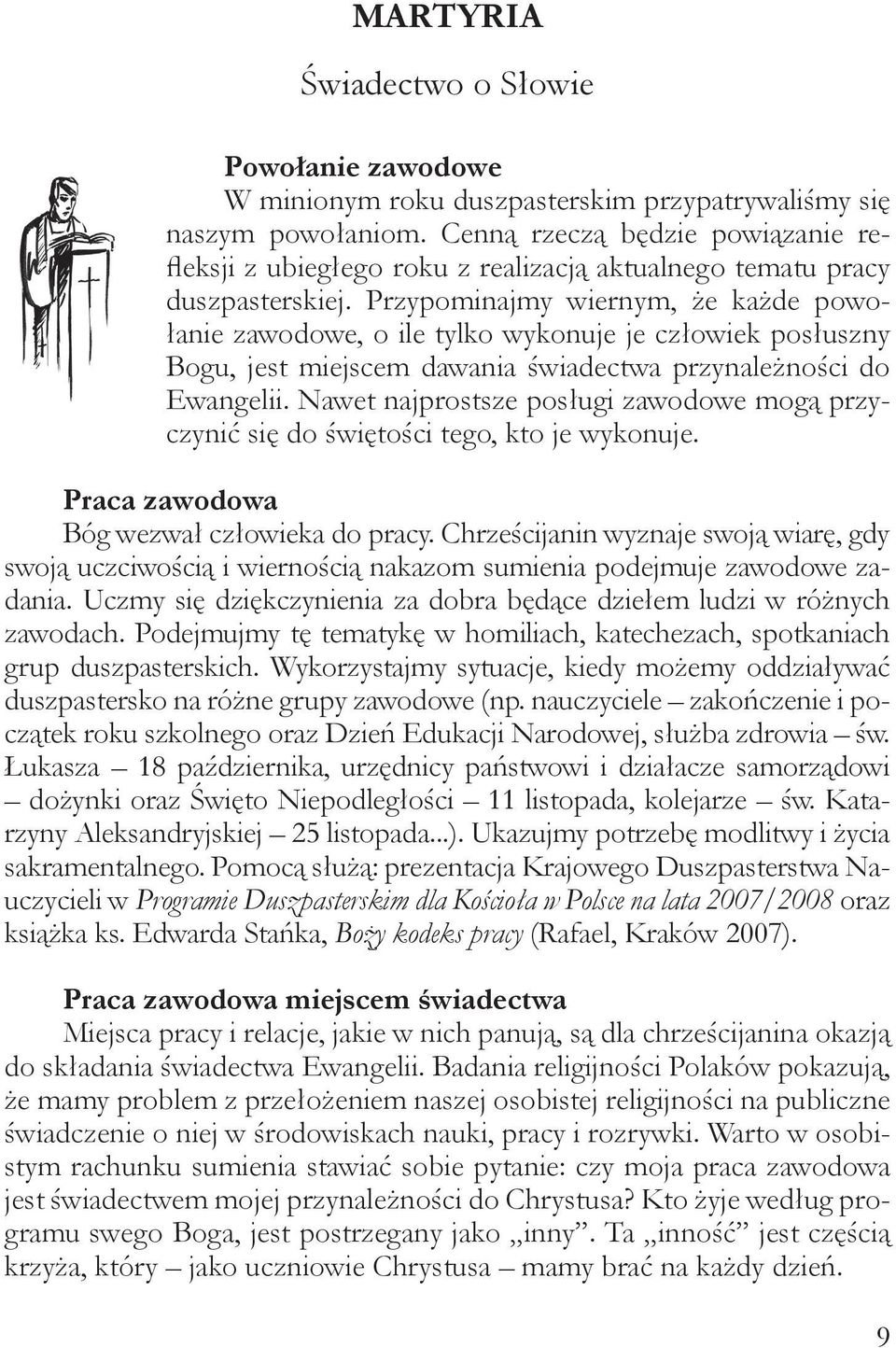 Przypominajmy wiernym, że każde powołanie zawodowe, o ile tylko wykonuje je człowiek posłuszny Bogu, jest miejscem dawania świadectwa przynależności do Ewangelii.