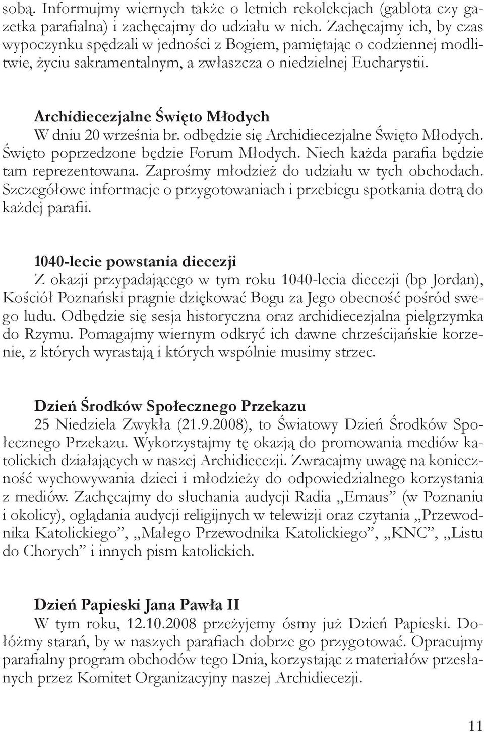 Archidiecezjalne Święto Młodych W dniu 20 września br. odbędzie się Archidiecezjalne Święto Młodych. Święto poprzedzone będzie Forum Młodych. Niech każda parafia będzie tam reprezentowana.