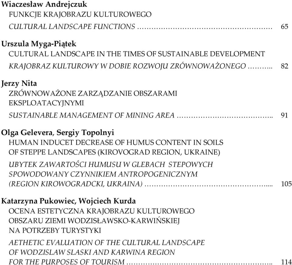 . 91 Olga Gelevera, Sergiy Topolnyi HUMAN INDUCET DECREASE OF HUMUS CONTENT IN SOILS OF STEPPE LANDSCAPES (KIROVOGRAD REGION, UKRAINE) UBYTEK ZAWARTOŚCI HUMUSU W GLEBACH STEPOWYCH SPOWODOWANY