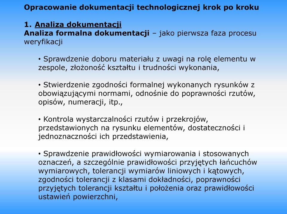 Stwierdzenie zgodności formalnej wykonanych rysunków z obowiązującymi normami, odnośnie do poprawności rzutów, opisów, numeracji, itp.