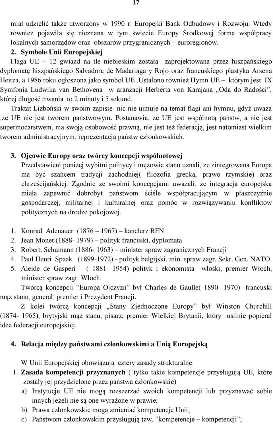 Symbole Unii Europejskiej Flaga UE 12 gwiazd na tle niebieskim została zaprojektowana przez hiszpańskiego dyplomatę hiszpańskiego Salvadora de Madariaga y Rojo oraz francuskiego plastyka Arsena