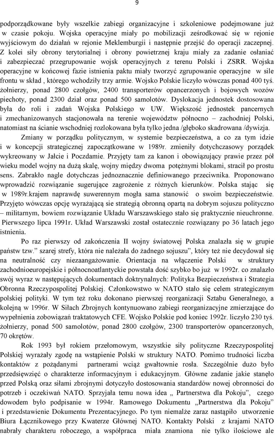 Z kolei siły obrony terytorialnej i obrony powietrznej kraju miały za zadanie osłaniać i zabezpieczać przegrupowanie wojsk operacyjnych z terenu Polski i ZSRR.