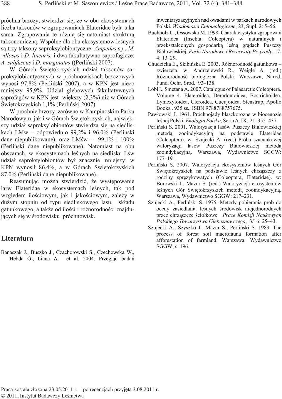 linearis, i dwa fakultatywno-saprofagicze: A. subfuscus i D. marginatus ((Perliñski 2007).