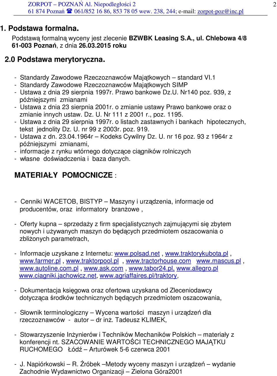 939, z późniejszymi zmianami - Ustawa z dnia 23 sierpnia 2001r. o zmianie ustawy Prawo bankowe oraz o zmianie innych ustaw. Dz. U. Nr 111 z 2001 r., poz. 1195. - Ustawa z dnia 29 sierpnia 1997r.