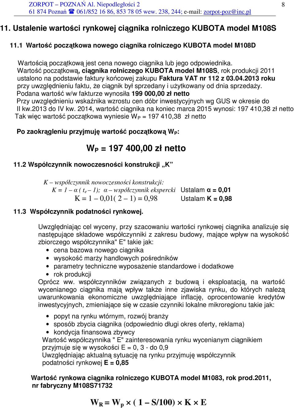Wartość początkową, ciągnika rolniczego KUBOTA model M108S, rok produkcji 2011 ustalono na podstawie faktury końcowej zakupu Faktura VAT nr 112 z 03.04.